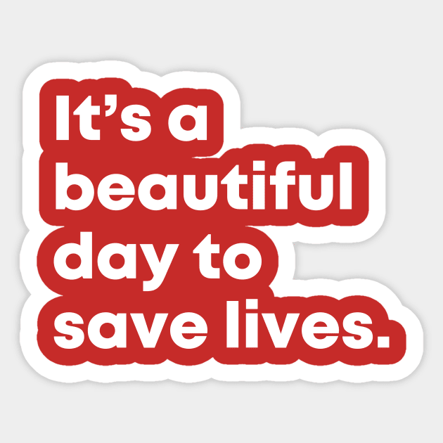 It's a beautiful day to save lives. Sticker by nataliesnow24